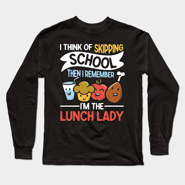 I Think of Skipping School Then I Remember I'm The Lunch Lady Long Sleeve T-Shirt by AngelBeez29